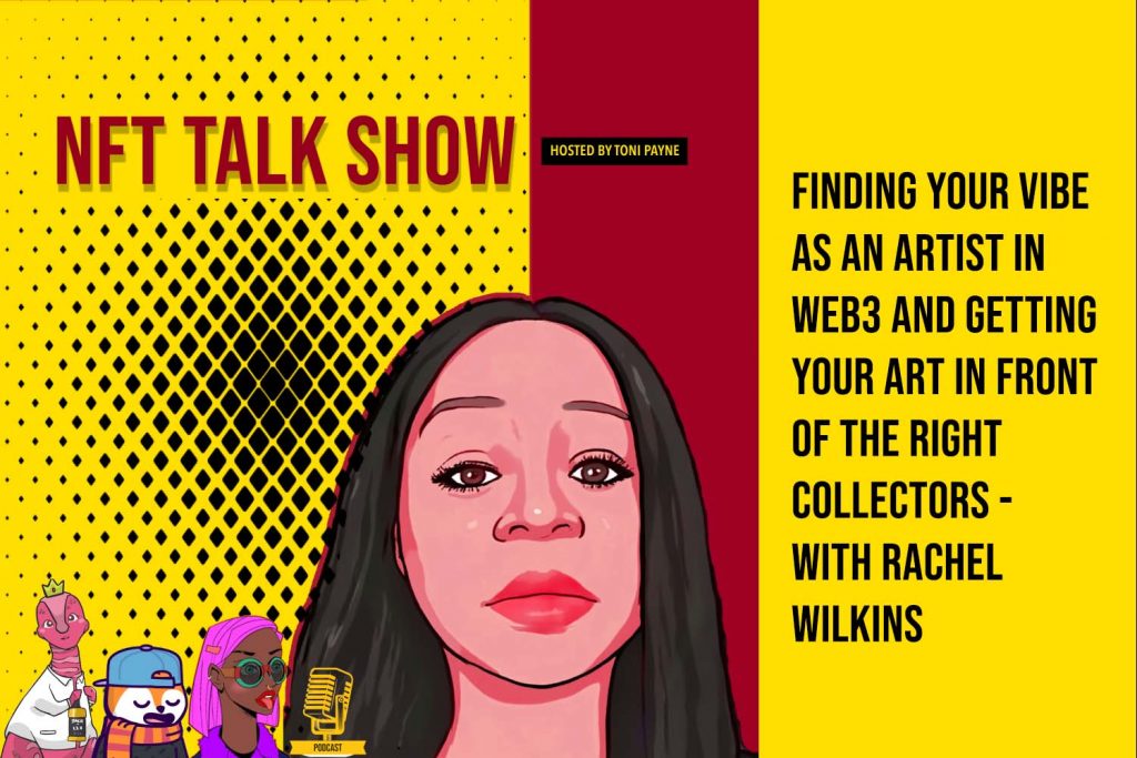 Finding your vibe as an Artist in Web3 and getting your Art in front of the right collectors -  with Rachel Wilkins